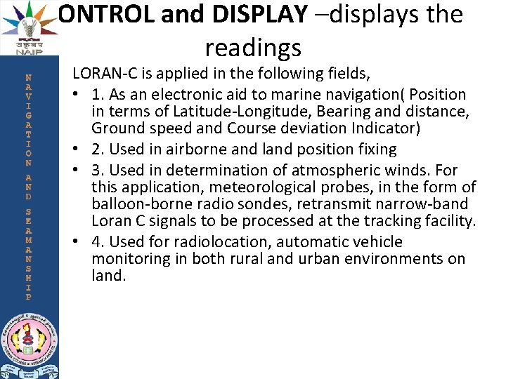 CONTROL and DISPLAY –displays the readings LORAN-C is applied in the following fields, •