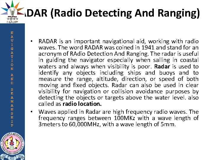RADAR (Radio Detecting And Ranging) • RADAR is an important navigational aid, working with