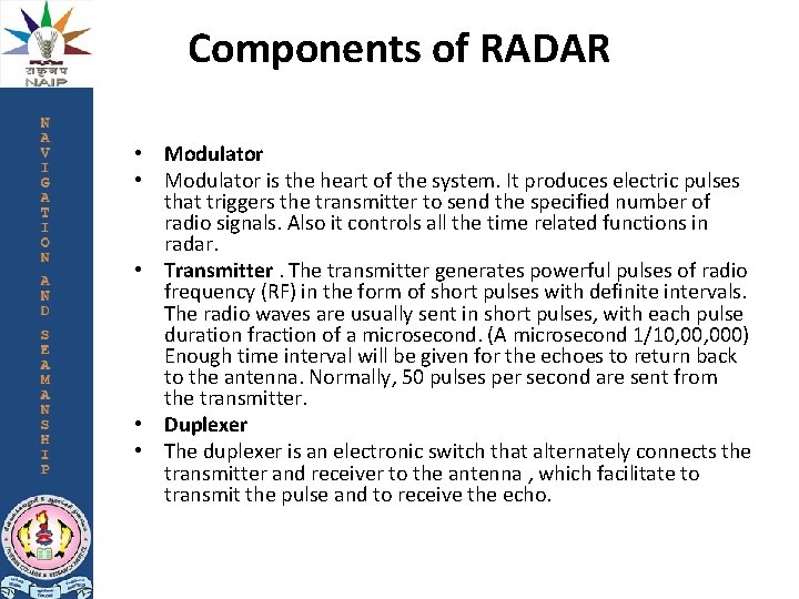 Components of RADAR • Modulator is the heart of the system. It produces electric