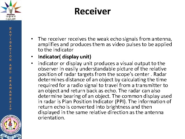 Receiver • The receiver receives the weak echo signals from antenna, amplifies and produces