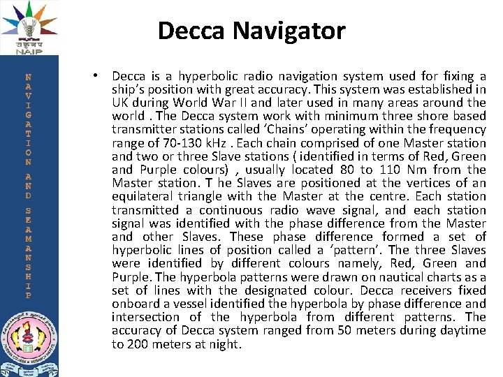 Decca Navigator • Decca is a hyperbolic radio navigation system used for fixing a