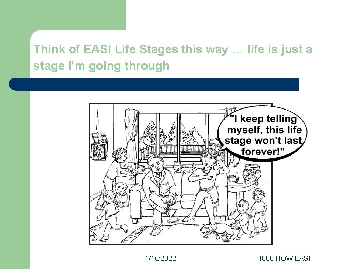 Think of EASI Life Stages this way … life is just a stage I’m