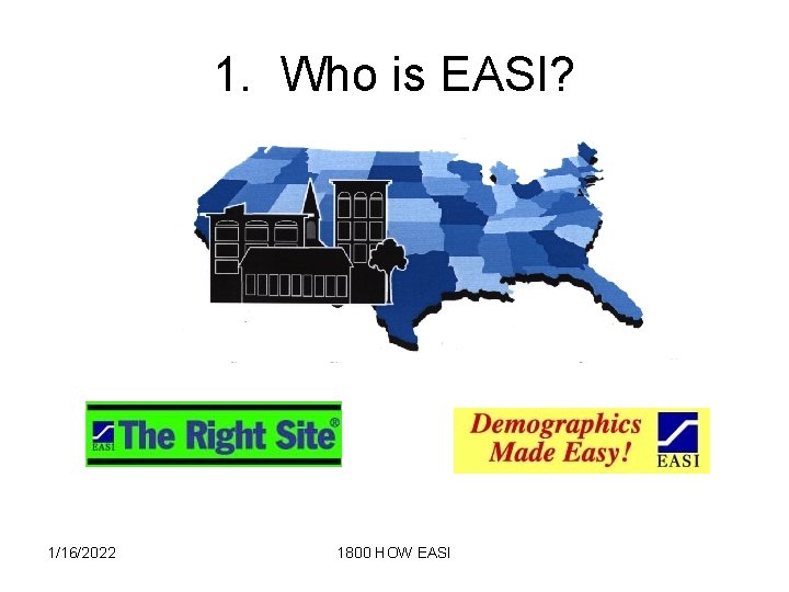 1. Who is EASI? 1/16/2022 1800 HOW EASI 