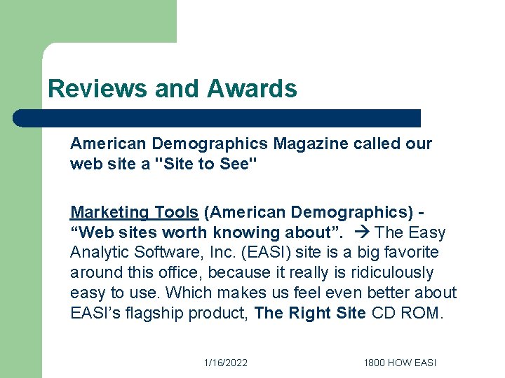 Reviews and Awards American Demographics Magazine called our web site a "Site to See"