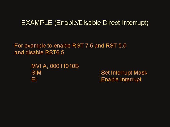 EXAMPLE (Enable/Disable Direct Interrupt) For example to enable RST 7. 5 and RST 5.