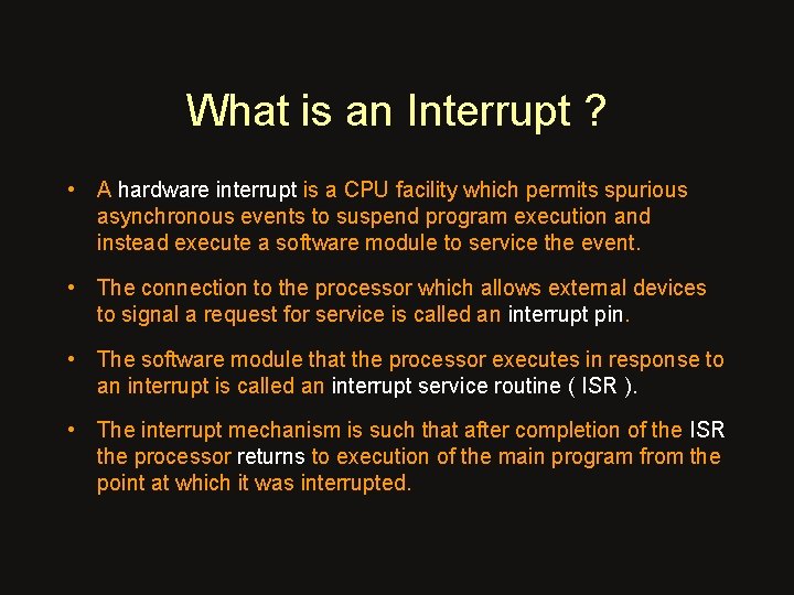 What is an Interrupt ? • A hardware interrupt is a CPU facility which