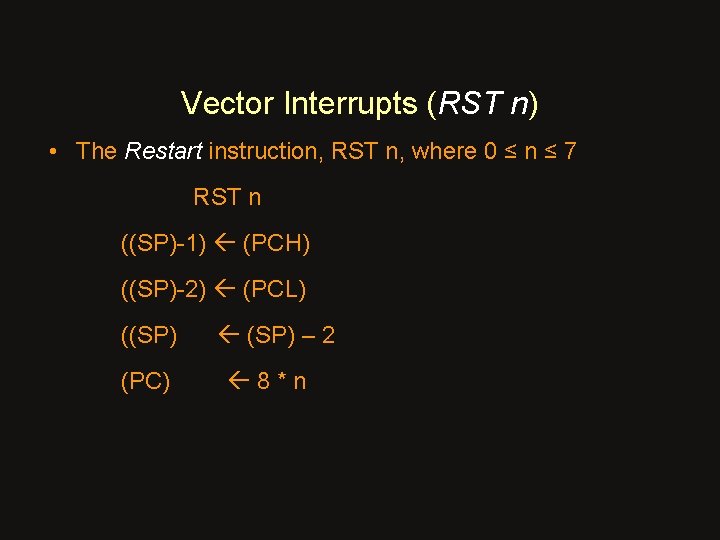 Vector Interrupts (RST n) • The Restart instruction, RST n, where 0 ≤ n