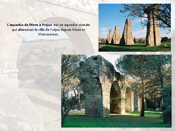 L'aqueduc de Mons à Fréjus est un aqueduc romain qui alimentait la ville de