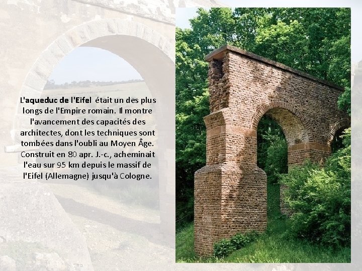 L'aqueduc de l'Eifel était un des plus longs de l'Empire romain. Il montre l'avancement