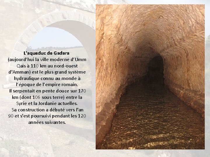 L'aqueduc de Gadara (aujourd’hui la ville moderne d’Umm Qais à 110 km au nord-ouest