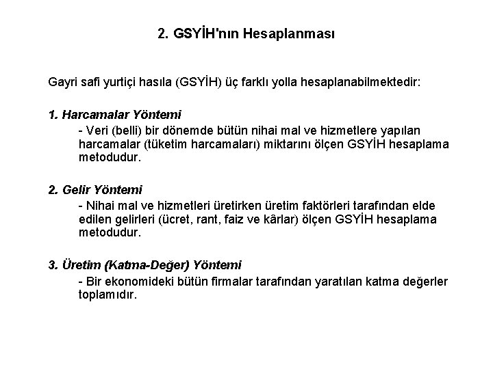 2. GSYİH'nın Hesaplanması Gayri safi yurtiçi hasıla (GSYİH) üç farklı yolla hesaplanabilmektedir: 1. Harcamalar