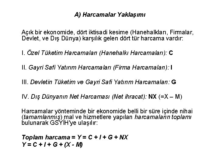 A) Harcamalar Yaklaşımı Açık bir ekonomide, dört iktisadi kesime (Hanehalkları, Firmalar, Devlet, ve Dış