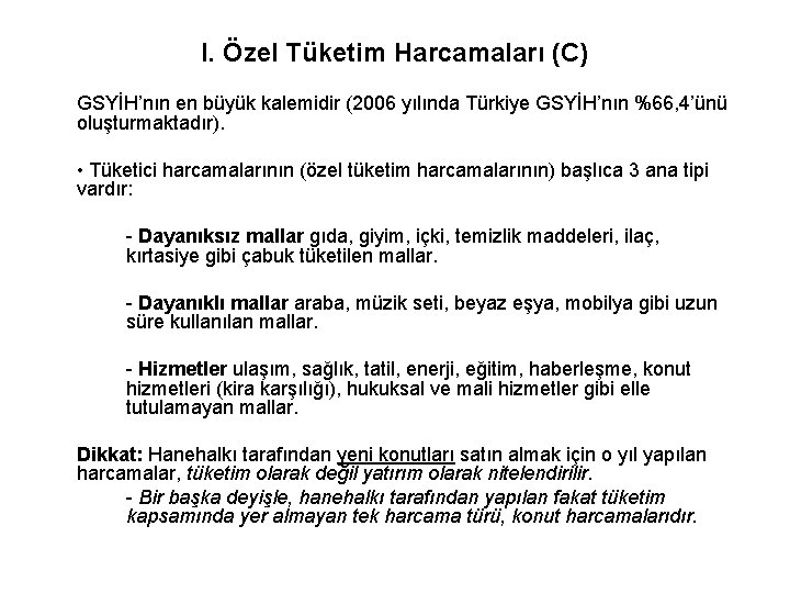 I. Özel Tüketim Harcamaları (C) GSYİH’nın en büyük kalemidir (2006 yılında Türkiye GSYİH’nın %66,