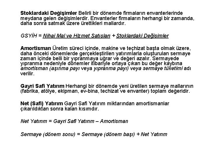 Stoklardaki Değişimler Belirli bir dönemde firmaların envanterlerinde meydana gelen değişimlerdir. Envanterler firmaların herhangi bir