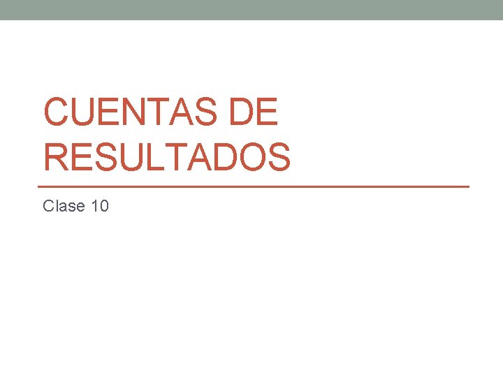 CUENTAS DE RESULTADOS Clase 10 