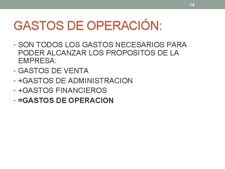 14 GASTOS DE OPERACIÓN: • SON TODOS LOS GASTOS NECESARIOS PARA PODER ALCANZAR LOS