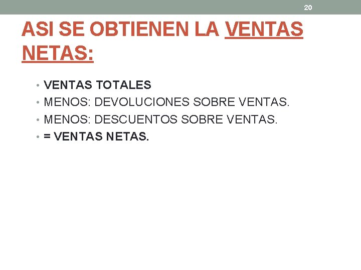 20 ASI SE OBTIENEN LA VENTAS NETAS: • VENTAS TOTALES • MENOS: DEVOLUCIONES SOBRE