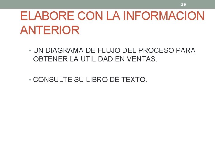 29 ELABORE CON LA INFORMACION ANTERIOR • UN DIAGRAMA DE FLUJO DEL PROCESO PARA