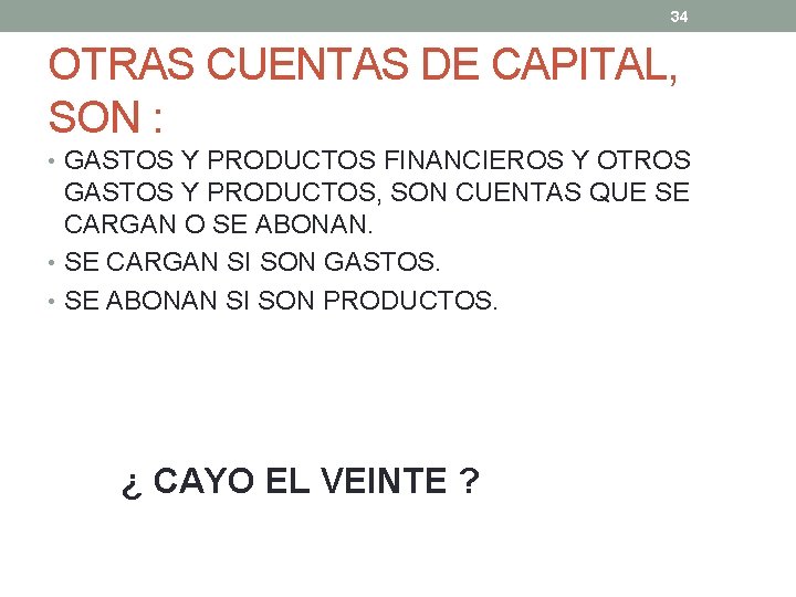 34 OTRAS CUENTAS DE CAPITAL, SON : • GASTOS Y PRODUCTOS FINANCIEROS Y OTROS