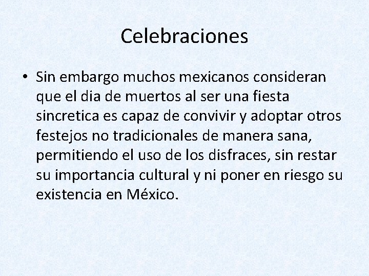 Celebraciones • Sin embargo muchos mexicanos consideran que el dia de muertos al ser
