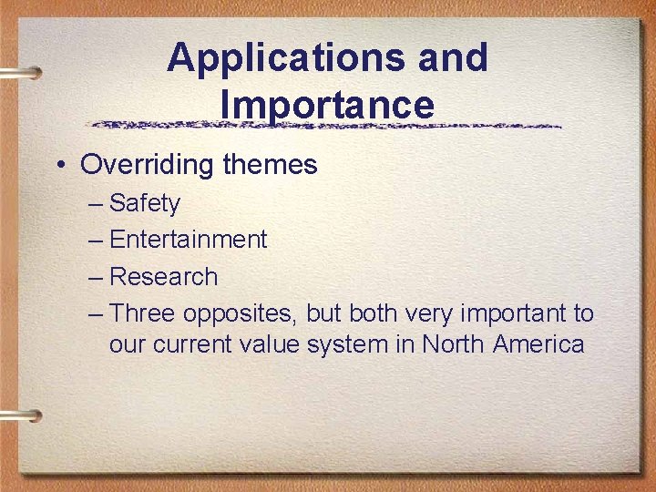 Applications and Importance • Overriding themes – Safety – Entertainment – Research – Three Applications and Importance • Overriding themes – Safety – Entertainment – Research – Three