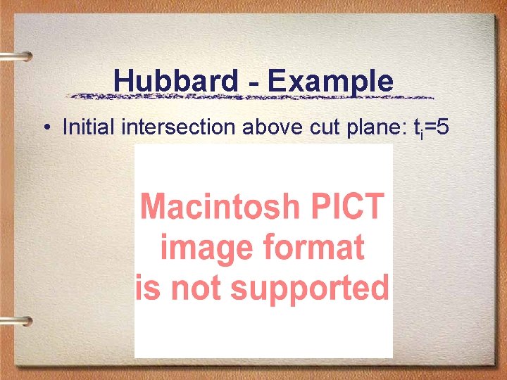 Hubbard - Example • Initial intersection above cut plane: ti=5 Hubbard - Example • Initial intersection above cut plane: ti=5