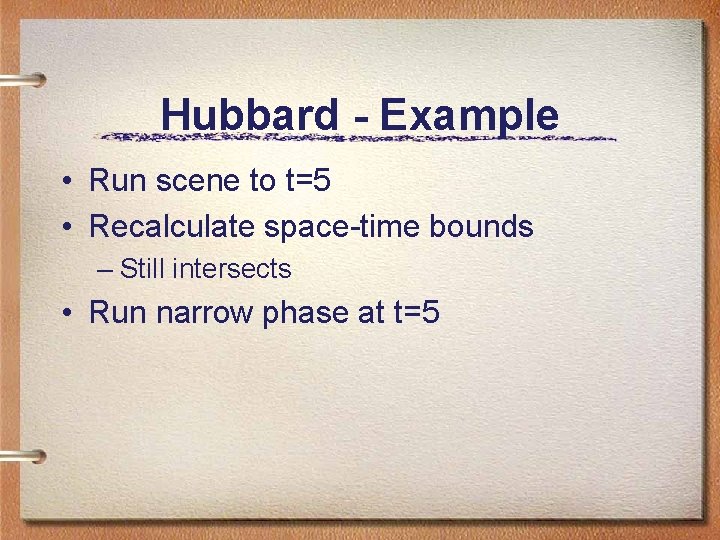 Hubbard - Example • Run scene to t=5 • Recalculate space-time bounds – Still Hubbard - Example • Run scene to t=5 • Recalculate space-time bounds – Still