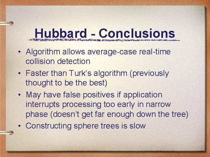 Hubbard - Conclusions • Algorithm allows average-case real-time collision detection • Faster than Turk’s Hubbard - Conclusions • Algorithm allows average-case real-time collision detection • Faster than Turk’s