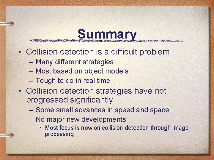 Summary • Collision detection is a difficult problem – Many different strategies – Most Summary • Collision detection is a difficult problem – Many different strategies – Most