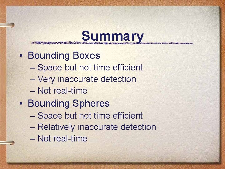 Summary • Bounding Boxes – Space but not time efficient – Very inaccurate detection Summary • Bounding Boxes – Space but not time efficient – Very inaccurate detection