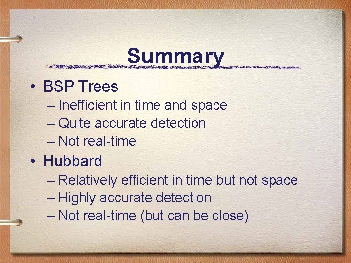 Summary • BSP Trees – Inefficient in time and space – Quite accurate detection Summary • BSP Trees – Inefficient in time and space – Quite accurate detection