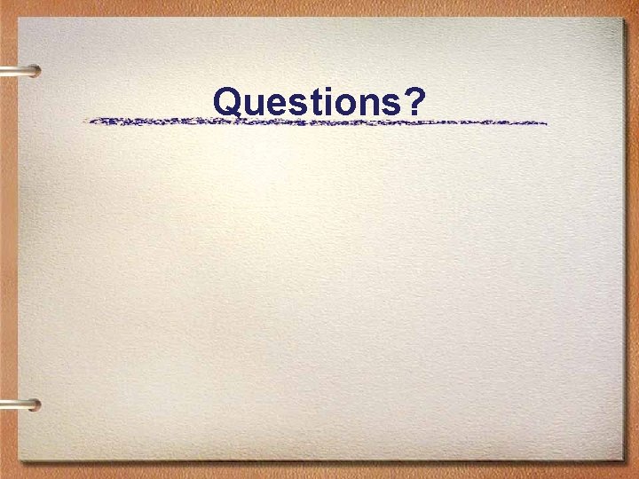 Questions? Questions?