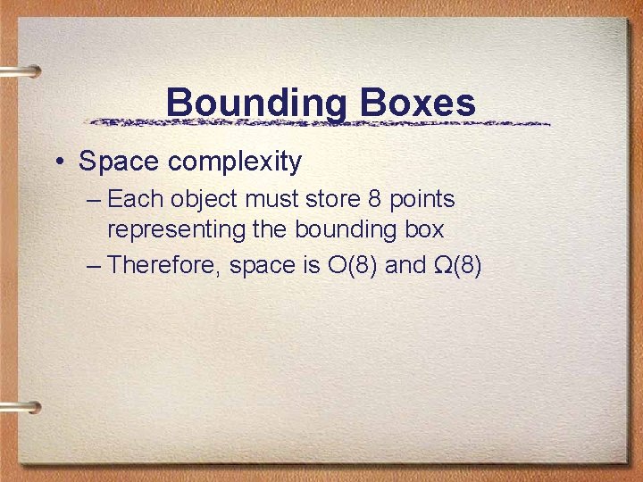 Bounding Boxes • Space complexity – Each object must store 8 points representing the Bounding Boxes • Space complexity – Each object must store 8 points representing the