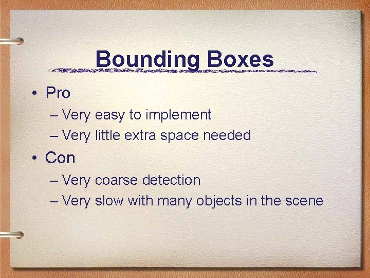 Bounding Boxes • Pro – Very easy to implement – Very little extra space Bounding Boxes • Pro – Very easy to implement – Very little extra space