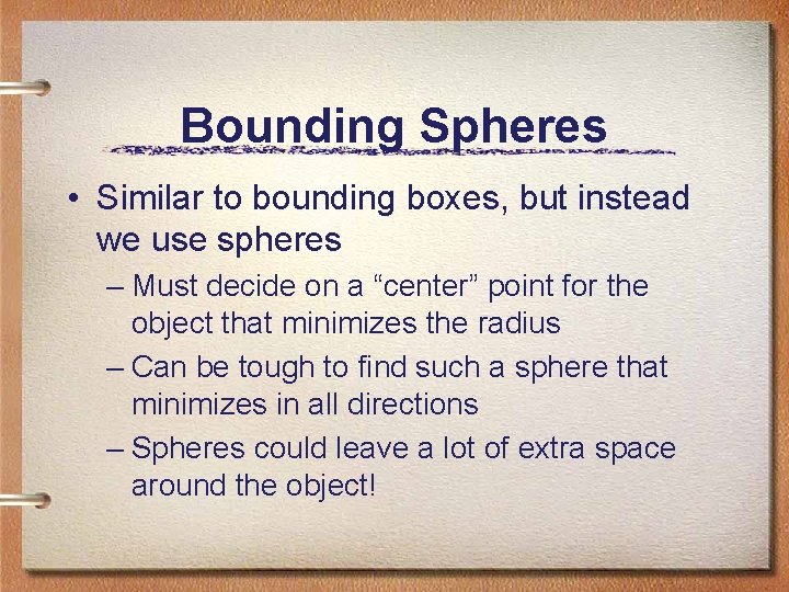 Bounding Spheres • Similar to bounding boxes, but instead we use spheres – Must Bounding Spheres • Similar to bounding boxes, but instead we use spheres – Must