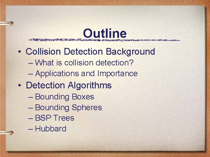 Outline • Collision Detection Background – What is collision detection? – Applications and Importance Outline • Collision Detection Background – What is collision detection? – Applications and Importance