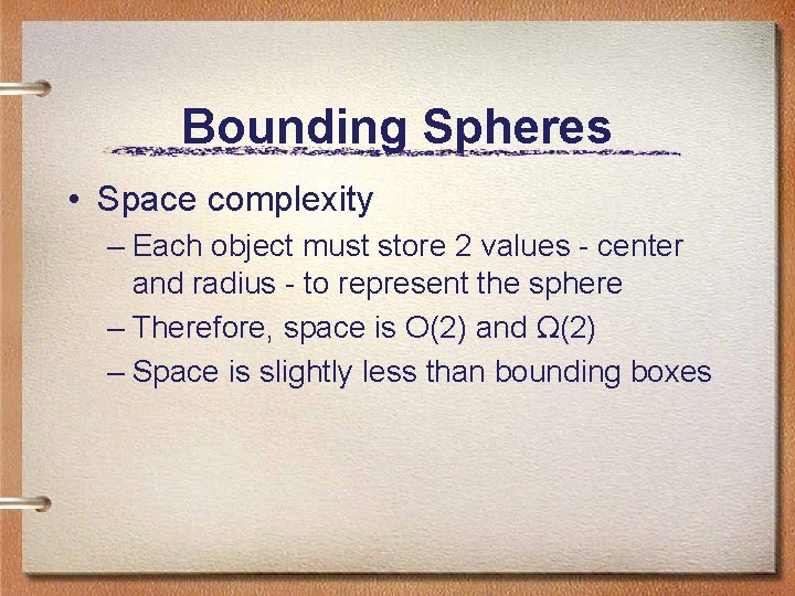 Bounding Spheres • Space complexity – Each object must store 2 values - center Bounding Spheres • Space complexity – Each object must store 2 values - center