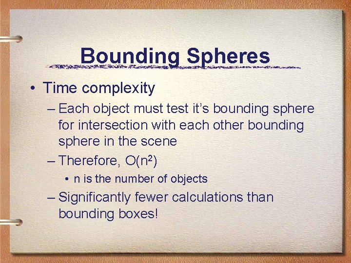 Bounding Spheres • Time complexity – Each object must test it’s bounding sphere for Bounding Spheres • Time complexity – Each object must test it’s bounding sphere for