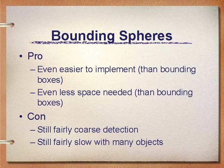 Bounding Spheres • Pro – Even easier to implement (than bounding boxes) – Even Bounding Spheres • Pro – Even easier to implement (than bounding boxes) – Even