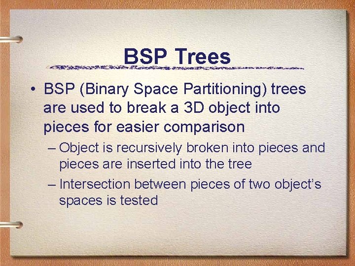 BSP Trees • BSP (Binary Space Partitioning) trees are used to break a 3 BSP Trees • BSP (Binary Space Partitioning) trees are used to break a 3