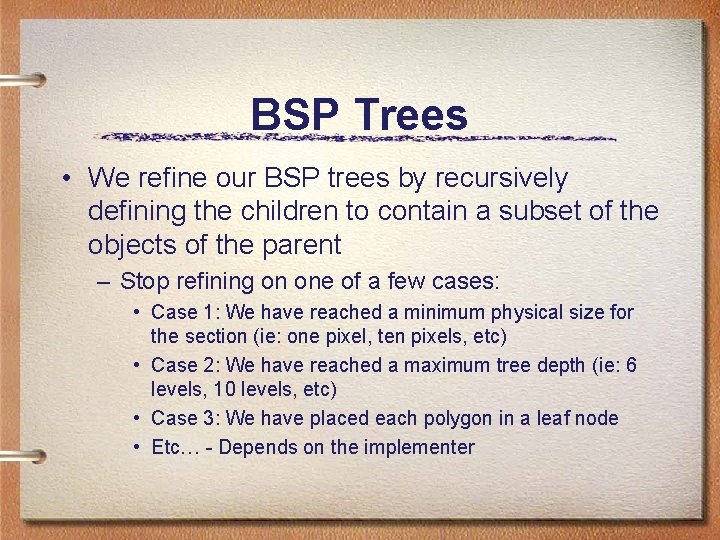 BSP Trees • We refine our BSP trees by recursively defining the children to BSP Trees • We refine our BSP trees by recursively defining the children to
