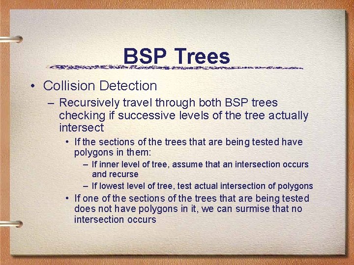BSP Trees • Collision Detection – Recursively travel through both BSP trees checking if BSP Trees • Collision Detection – Recursively travel through both BSP trees checking if