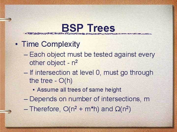 BSP Trees • Time Complexity – Each object must be tested against every other BSP Trees • Time Complexity – Each object must be tested against every other