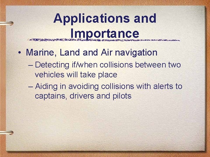 Applications and Importance • Marine, Land Air navigation – Detecting if/when collisions between two Applications and Importance • Marine, Land Air navigation – Detecting if/when collisions between two