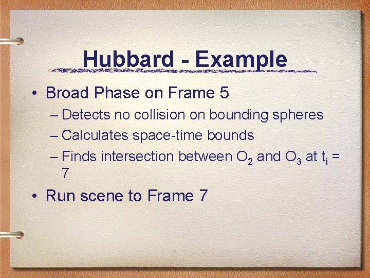 Hubbard - Example • Broad Phase on Frame 5 – Detects no collision on Hubbard - Example • Broad Phase on Frame 5 – Detects no collision on