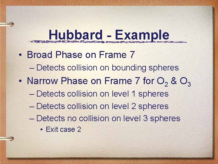 Hubbard - Example • Broad Phase on Frame 7 – Detects collision on bounding Hubbard - Example • Broad Phase on Frame 7 – Detects collision on bounding
