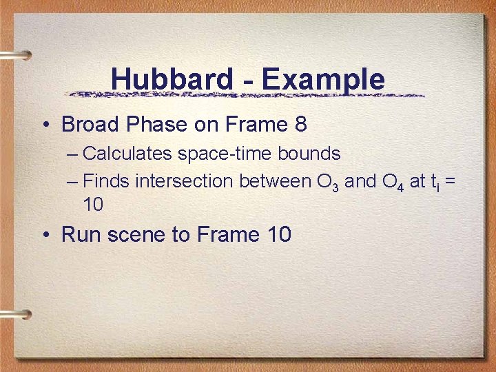 Hubbard - Example • Broad Phase on Frame 8 – Calculates space-time bounds – Hubbard - Example • Broad Phase on Frame 8 – Calculates space-time bounds –