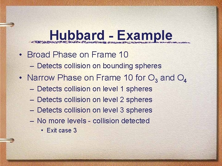 Hubbard - Example • Broad Phase on Frame 10 – Detects collision on bounding Hubbard - Example • Broad Phase on Frame 10 – Detects collision on bounding