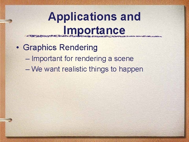 Applications and Importance • Graphics Rendering – Important for rendering a scene – We Applications and Importance • Graphics Rendering – Important for rendering a scene – We