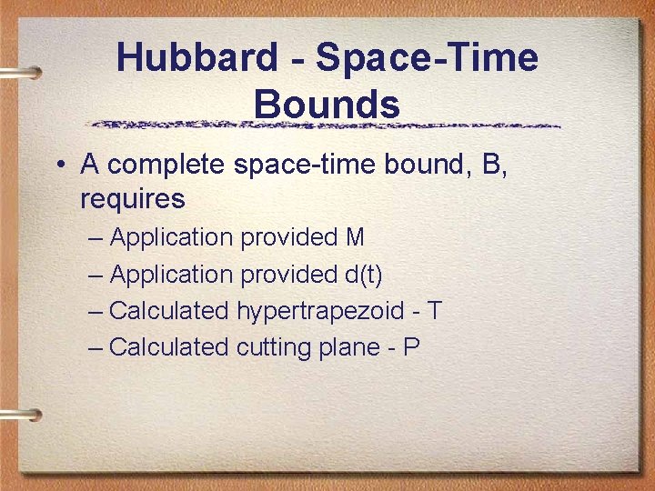 Hubbard - Space-Time Bounds • A complete space-time bound, B, requires – Application provided Hubbard - Space-Time Bounds • A complete space-time bound, B, requires – Application provided